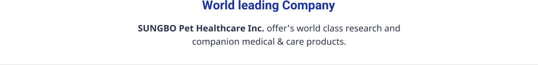 SUNGBO Pet Healthcare Inc. offer's world class research and  companion medical & care products. World leading Company