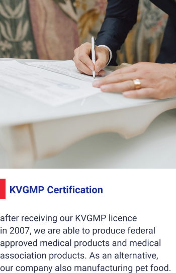 after receiving our KVGMP licence  in 2007, we are able to produce federal approved medical products and medical association products. As an alternative, our company also manufacturing pet food.  KVGMP Certification