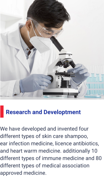 Research and Developtment  We have developed and invented four  different types of skin care shampoo, ear infection medicine, licence antibiotics,  and heart warm medicine. additionally 10 different types of immune medicine and 80 different types of medical association approved medicine.