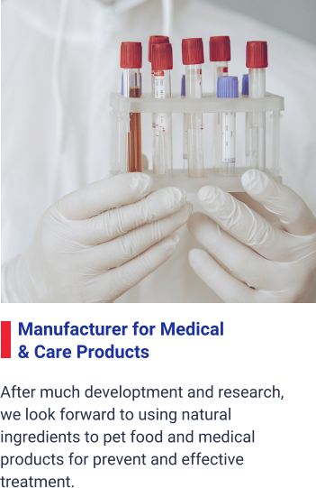 Manufacturer for Medical  & Care Products After much developtment and research,  we look forward to using natural ingredients to pet food and medical  products for prevent and effective  treatment.